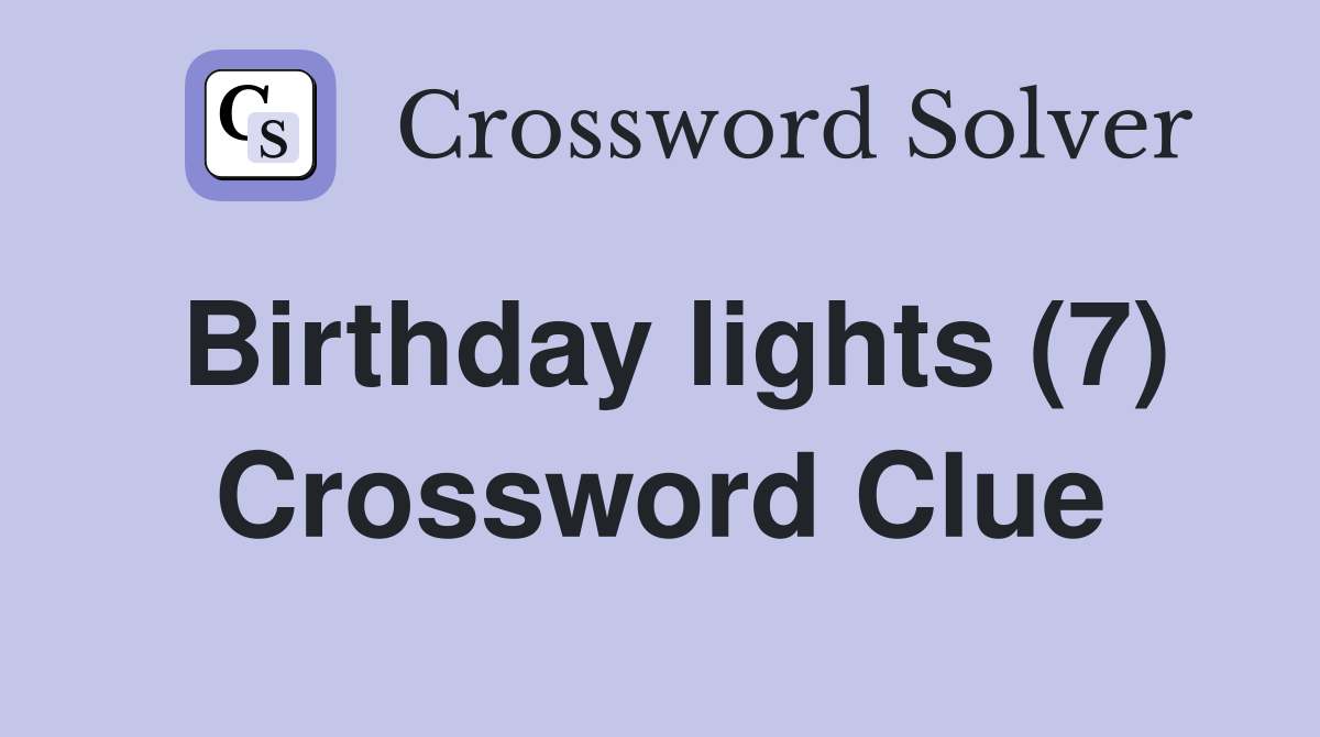 Birthday lights (7) Crossword Clue Answers Crossword Solver
